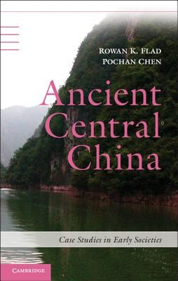 Ancient Central China: Centers and Peripheries Along the Yangzi River by Flad, Rowan K.