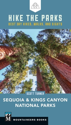 Hike the Parks Sequoia-Kings Canyon National Parks: Best Day Hikes, Walks, and Sights by Turner, Scott