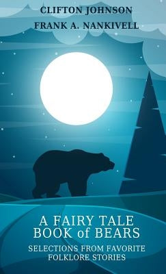 A Fairy Tale Book of Bears: Selections from Favorite Folklore Stories by Nankivell, Frank A.