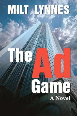 The Ad Game by Lynnes, Milt