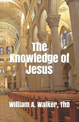 The Knowledge of Jesus by Walker, William Adam