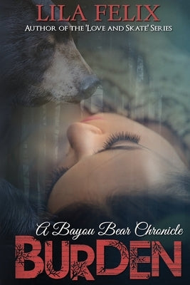 Burden: A Bayou Bear Chronicle by Felix, Lila