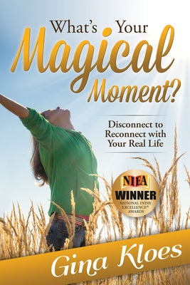 What's Your Magical Moment?: Disconnect to Reconnect with Your Real Life by Kloes, Gina