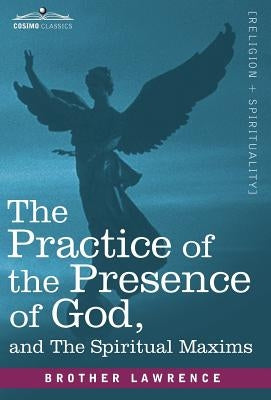 The Practice of the Presence of God and the Spiritual Maxims by Lawrence, Brother