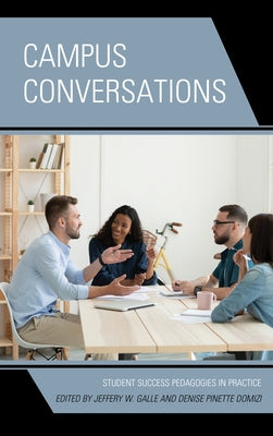 Campus Conversations: Student Success Pedagogies in Practice by Galle, Jeffery W.