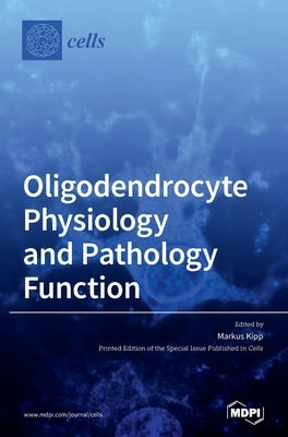 Oligodendrocyte Physiology and Pathology Function by Kipp, Markus