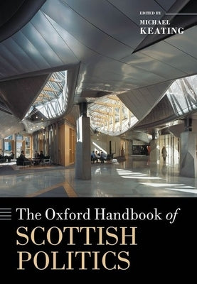The Oxford Handbook of Scottish Politics by Keating, Michael