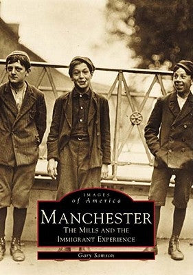 Manchester: The Mills and the Immigrant Experience by Samson, Gary