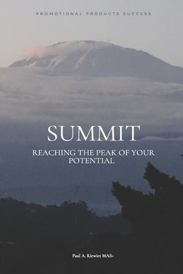 Summit: Reaching the Peak of Your Potential by Kiewiet Mas+, Paul A.