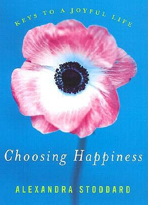 Choosing Happiness: Keys to a Joyful Life by Stoddard, Alexandra