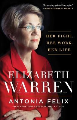 Elizabeth Warren: Her Fight. Her Work. Her Life. by Felix, Antonia