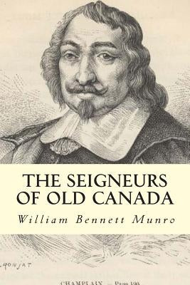 The Seigneurs of Old Canada by Munro, William Bennett