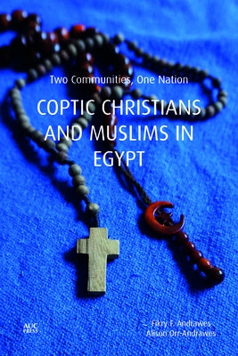 Coptic Christians and Muslims in Egypt: Two Communities, One Nation by Andrawes, Fikry F.