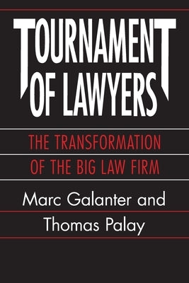 Tournament of Lawyers: The Transformation of the Big Law Firm by Galanter, Marc