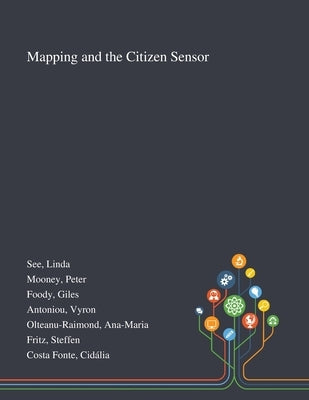 Mapping and the Citizen Sensor by See, Linda