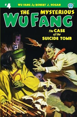 The Mysterious Wu Fang #4: The Case of the Suicide Tomb by Hogan, Robert J.