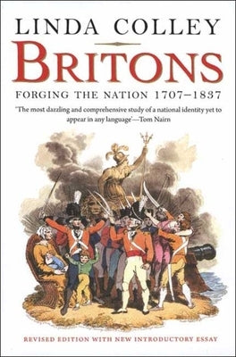 Britons: Forging the Nation 1707-1837 by Colley, Linda
