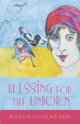 Blessing for the Unborn by Weber, Anna Lowe