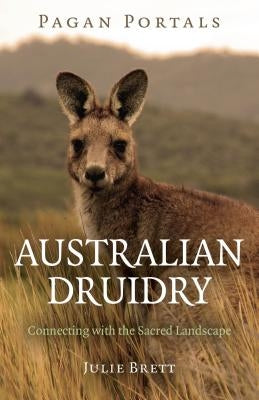Pagan Portals - Australian Druidry: Connecting with the Sacred Landscape by Brett, Julie
