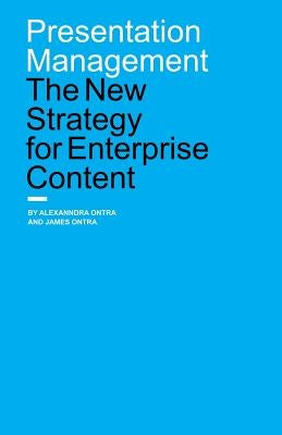 Presentation Management: The New Strategy for Enterprise Content by Ontra, Alexanndra