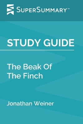 Study Guide: The Beak Of The Finch by Jonathan Weiner (SuperSummary) by Supersummary
