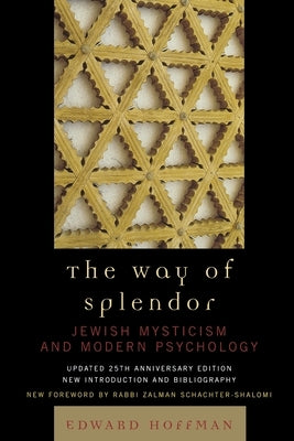 The Way of Splendor: Jewish Mysticism and Modern Psychology, updated 25th Anniversary Edition by Hoffman, Edward