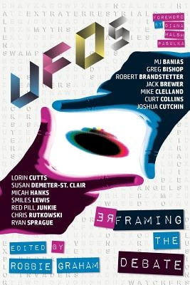 UFOs: Reframing the Debate by Graham, Robbie