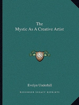 The Mystic as a Creative Artist by Underhill, Evelyn