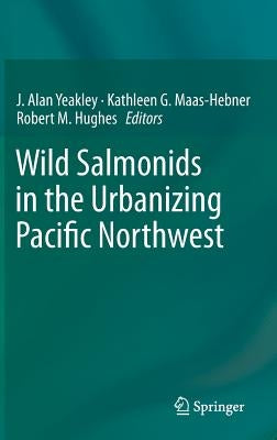 Wild Salmonids in the Urbanizing Pacific Northwest by Yeakley, J. Alan