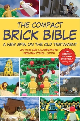 The Compact Brick Bible: A New Spin on the Old Testament by Smith, Brendan Powell