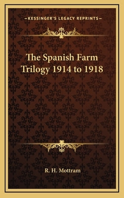 The Spanish Farm Trilogy 1914 to 1918 by Mottram, R. H.