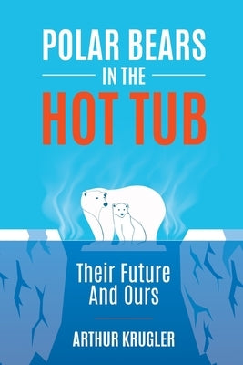 Polar Bears in the Hot Tub by Krugler, Arthur