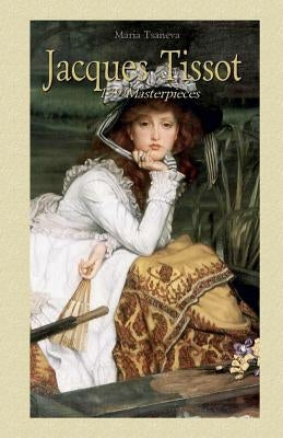 Jacques Tissot: 139 Masterpieces by Tsaneva, Maria