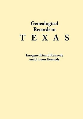 Genealogical Records in Texas by Kennedy, Imogene