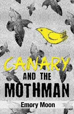 Canary and the Mothman by Moon, Emory
