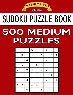 Sudoku Puzzle Book, 500 MEDIUM Puzzles: Single Difficulty Level For No Wasted Puzzles by Books, Sudoku Puzzle