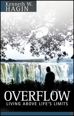 Overflow: Living Above Life's Limits by Hagin, Kenneth, Jr.