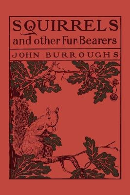 Squirrels and Other Fur-Bearers (Yesterday's Classics) by Burroughs, John
