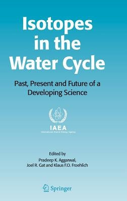 Isotopes in the Water Cycle: Past, Present and Future of a Developing Science by Aggarwal, Pradeep K.