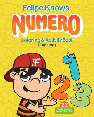Felipe Knows Numero Filipino Children's Book Learn To Count In Tagalog: Coloring & Activity Book by Lauron, Don E.