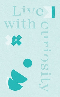 Live with Curiosity: Write Now Journal by Bianchini, Chelsea