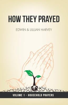 How They Prayed Vol 1 Household Prayers by Harvey, Edwin F.