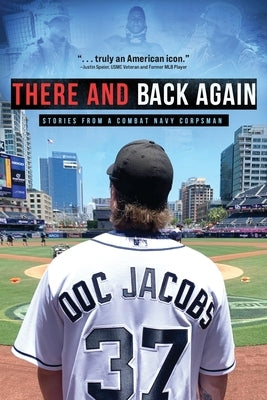 There and Back Again: Stories from a Combat Navy Corpsman by Jacobs, Doc