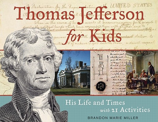 Thomas Jefferson for Kids: His Life and Times with 21 Activities by Miller, Brandon Marie