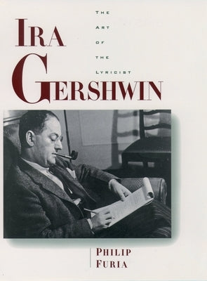 Ira Gershwin: The Art of the Lyricist by Furia, Philip