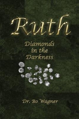 Ruth: Diamonds in the Darkness by Wagner, Bo