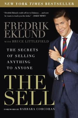 The Sell: The Secrets of Selling Anything to Anyone by Eklund, Fredrik