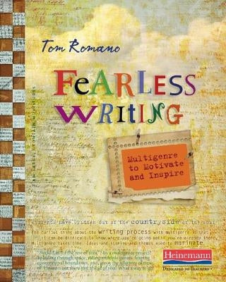 Fearless Writing: Multigenre to Motivate and Inspire by Romano, Tom