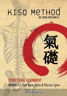 Kiso Method(TM) Structural Alignment Manual I For Chiropractors: Low Back, Pelvis, Thoracic Spine by Gumbel, Daniel
