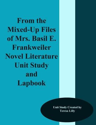 From the Mixed-Up Files of Mrs. Basil E. Frankweiler Novel Literature Unit Study and Lapbook by Lilly, Teresa